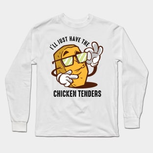 I'll Just Have The Chicken Tenders Long Sleeve T-Shirt